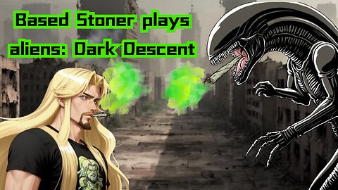 based stoner plays aliens dark descent