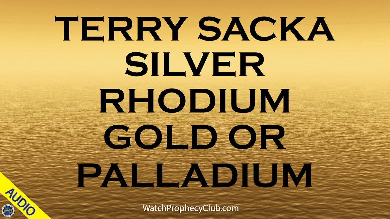 Terry Sacka: Silver, Rhodium, Gold or Palladium.