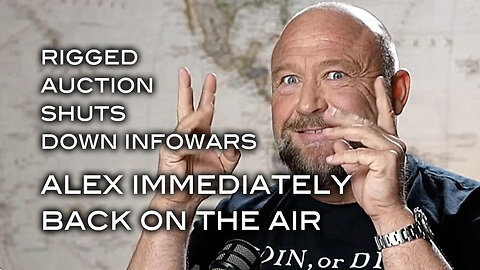 Rigged Auction Shuts Down Infowars . . . Alex Immediately Back on the Air