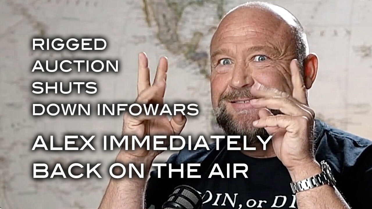 Rigged Auction Shuts Down Infowars . . . Alex Immediately Back on the Air