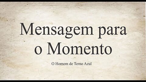Mensagem para o momento. O Homem de Terno Azul.