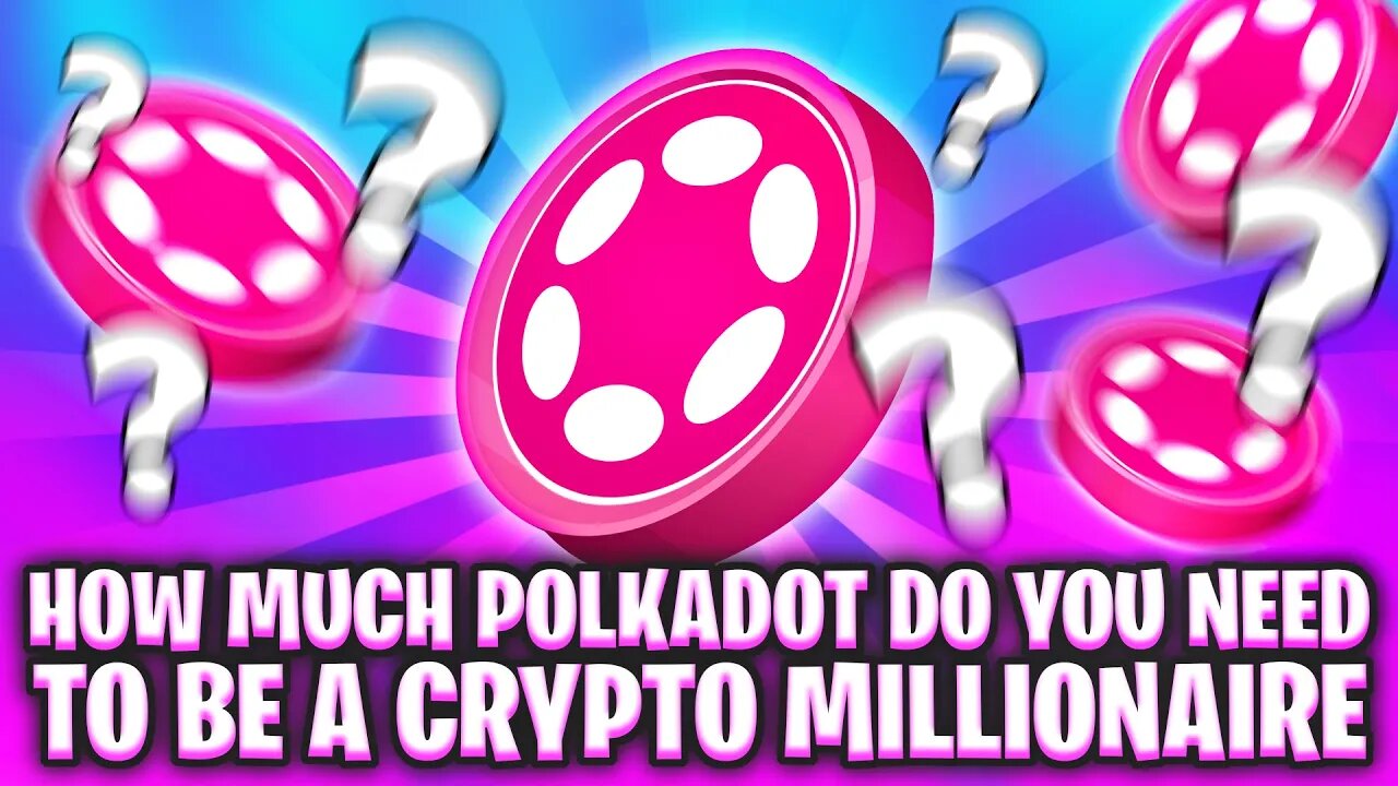 HOW MUCH POLKADOT (DOT) DO YOU NEED TO BE A CRYPTO MILLIONAIRE