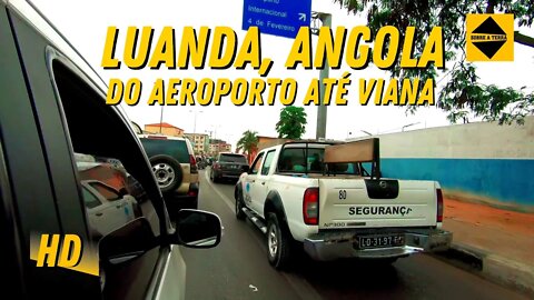 LUANDA - DO AROPORTO ATÉ VIANA ZONA INDUSTRIAL | ANGOLA, ÁFRICA