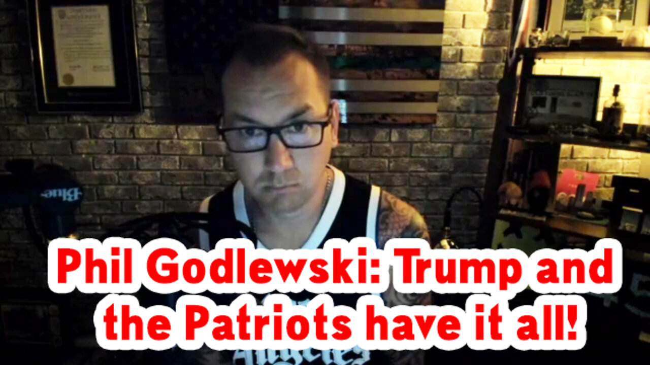 Phil Godlewski: Trump And The Patriots Have It All!