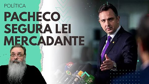 PACHECO segura VOTAÇÃO da "LEI MERCADANTE" e LULA começa a TER PROBLEMAS também no SENADO