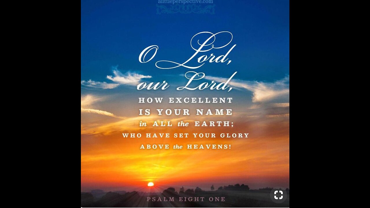 O LORD our Lord how excellent is Thy name in all the earth Psalm 8