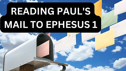 Reading Paul's Mail To Ephesus 1