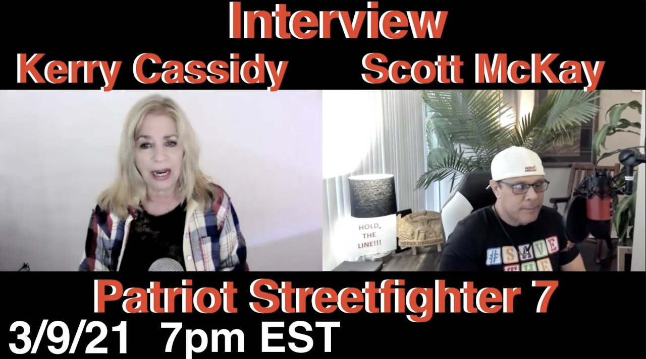 3.9.21 Patriot Streetfighter: SSP Truth Pioneer Kerry Cassidy Interviewing Scott McKay