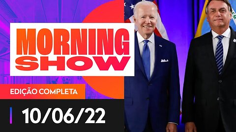 BOLSONARO E BIDEN - MORNING SHOW - 10/06/22