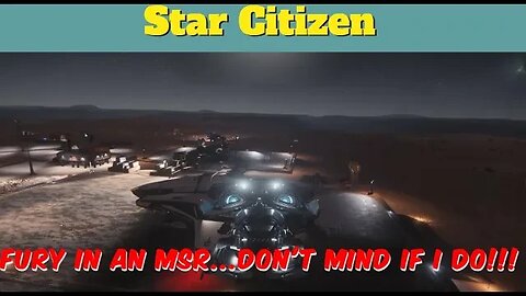 Star Citizen Fury and MSR review