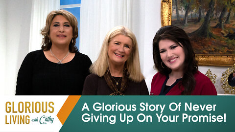 Glorious Living With Cathy: A Glorious Story Of Never Giving Up On Your Promise!