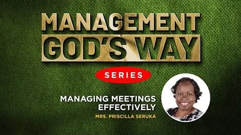 Managing Meetings Effectively by Mrs. Priscilla Mirembe Serukka - 31st October 2022