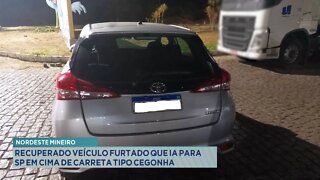 Nordeste Mineiro: Recuperado veículo furtado que ia para SP em cima de Carreta tipo Cegonha.