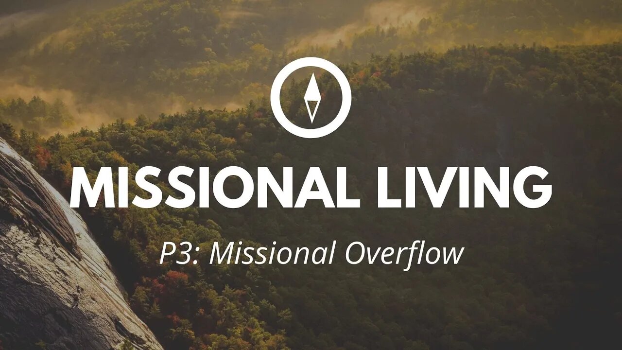 Missional Overflow | Missional Living | Part 3