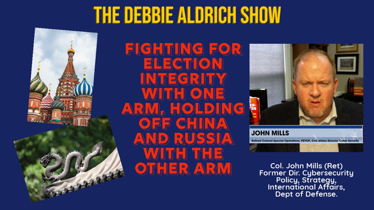 Col (RET) John Mills -Fighting for Election Integrity while holding off China and Russia