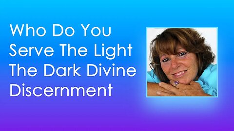 Who Do You Serve?...The Light, The Dark & Divine Discernment