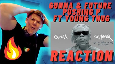 Gunna & Future - Pushing P ft Young Thug | Keep Pushing P!! | IRISH REACTION!!!