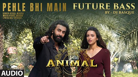 Pehle Bhi Main (Future Bass) Audio | DJ Basque | Ranbir Kapoor,Tripti Dimri | Vishal Mishra | Animal