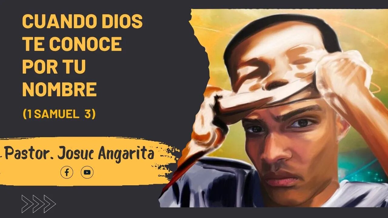 Mensaje: CUANDO DIOS TE CONOCE POR TU NOMBRE (1 SAMUEL 3 ) / Ps. Josue Angarita