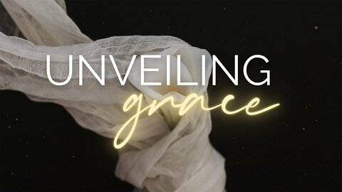 UNVEILING GRACE