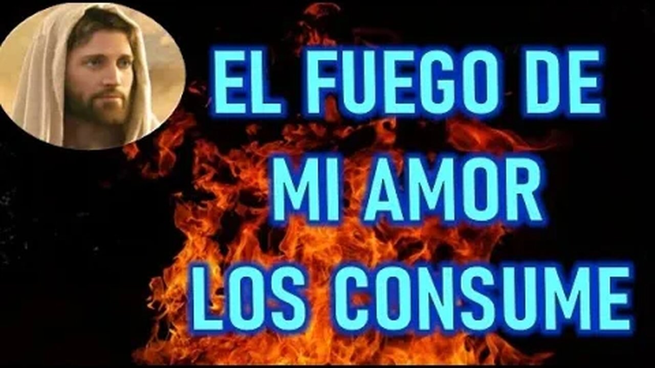 EL FUEGO DE MI AMOR LOS CONSUME - MENSAJE DE JESUCRISTO A DANIEL DE MARIA