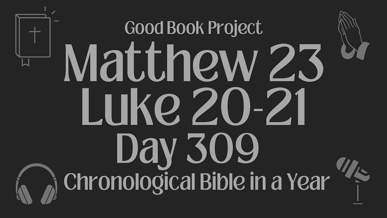 Chronological Bible in a Year 2023 - November 5, Day 309 - Matthew 23, Luke 20-21