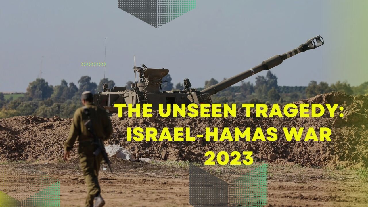 The Unseen Tragedy: Israel-Hamas War 2023