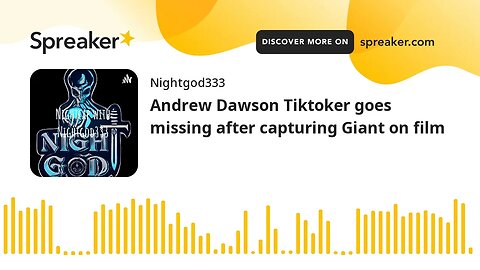 Andrew Dawson Tiktoker goes missing after capturing Giant on film