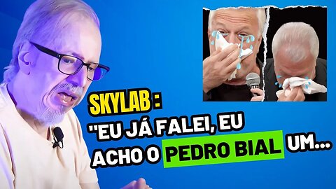 Skylab Dispara! "EU ACHO O PEDRO BIAL UM..."