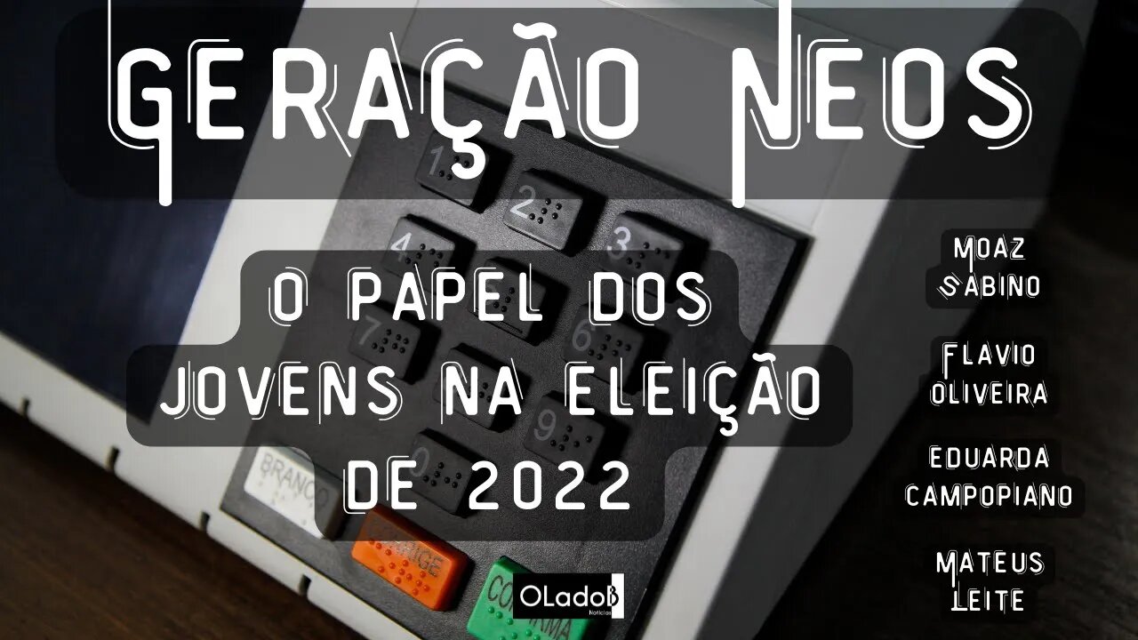 GERAÇÃO NEOS - O papel dos jovens na eleição de 2022.