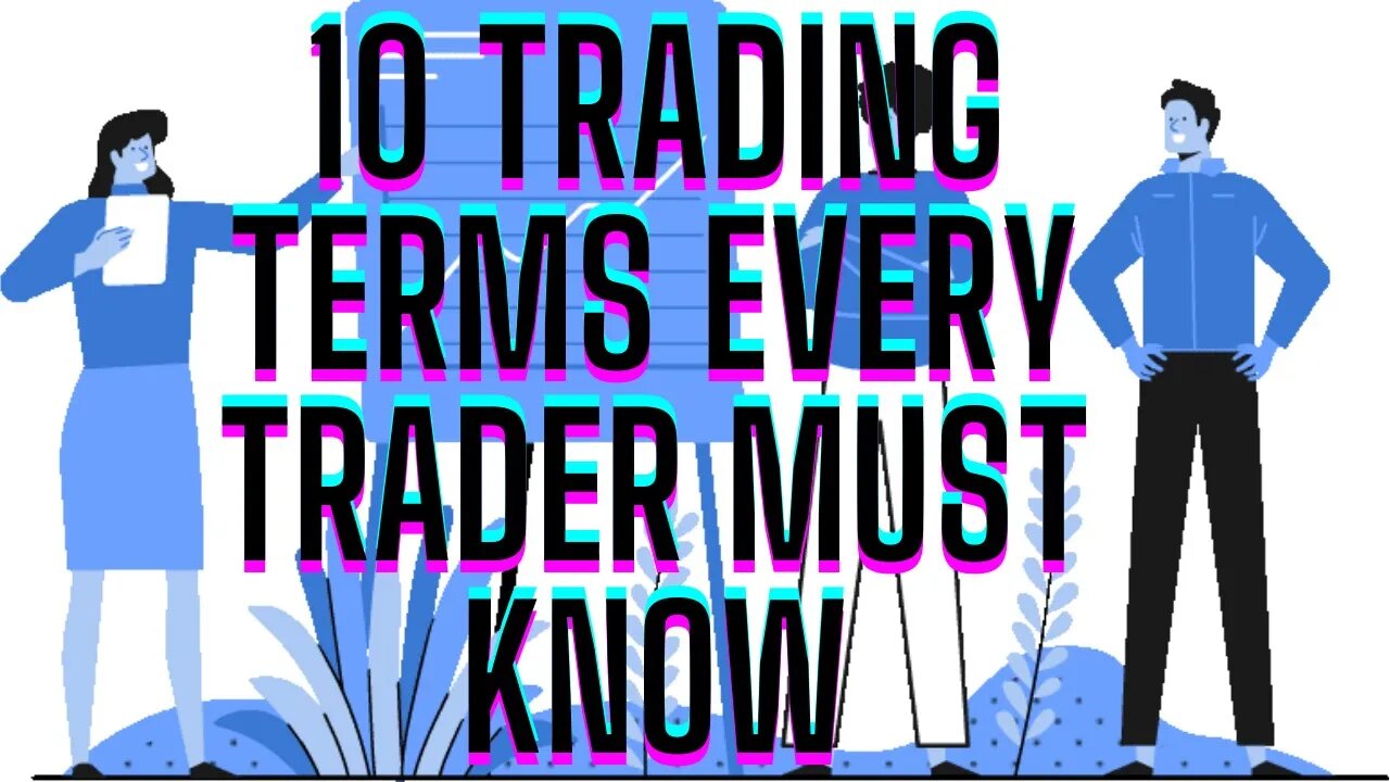 TRADING TERMINOLOGY FOR BEGINNERS (TRADING TERMS EVERY TRADER MUST KNOW)