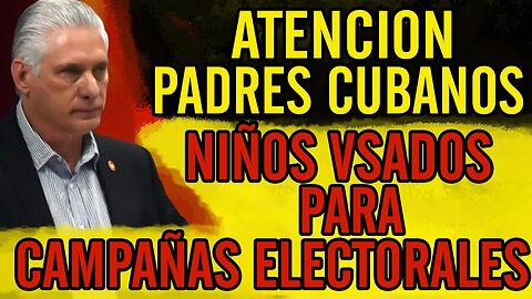 😮ATENCl0N padres cubanos. NlÑ0S VSAD0S para campañas electorales😮