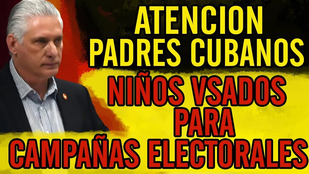 😮ATENCl0N padres cubanos. NlÑ0S VSAD0S para campañas electorales😮