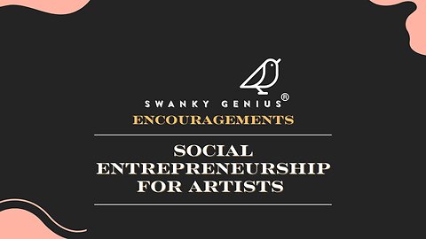 Ep 015 - Social Entrepreneurship For Artists | Swanky Genius: Encouragements