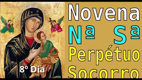 8º Dia NOVENA Nª Sª PERPÉTUO SOCORRO