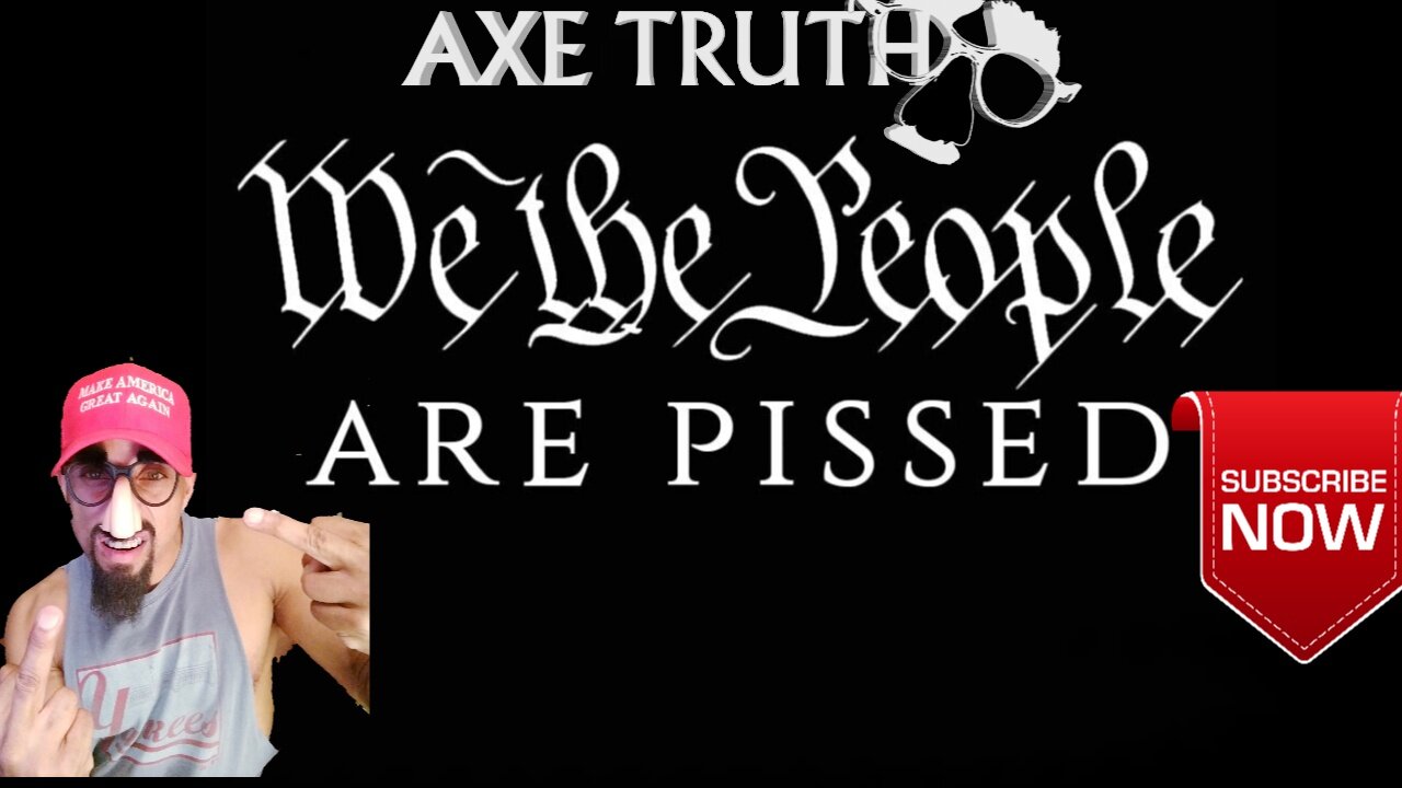 The Axetruth Show - We the People Are Pissed Off