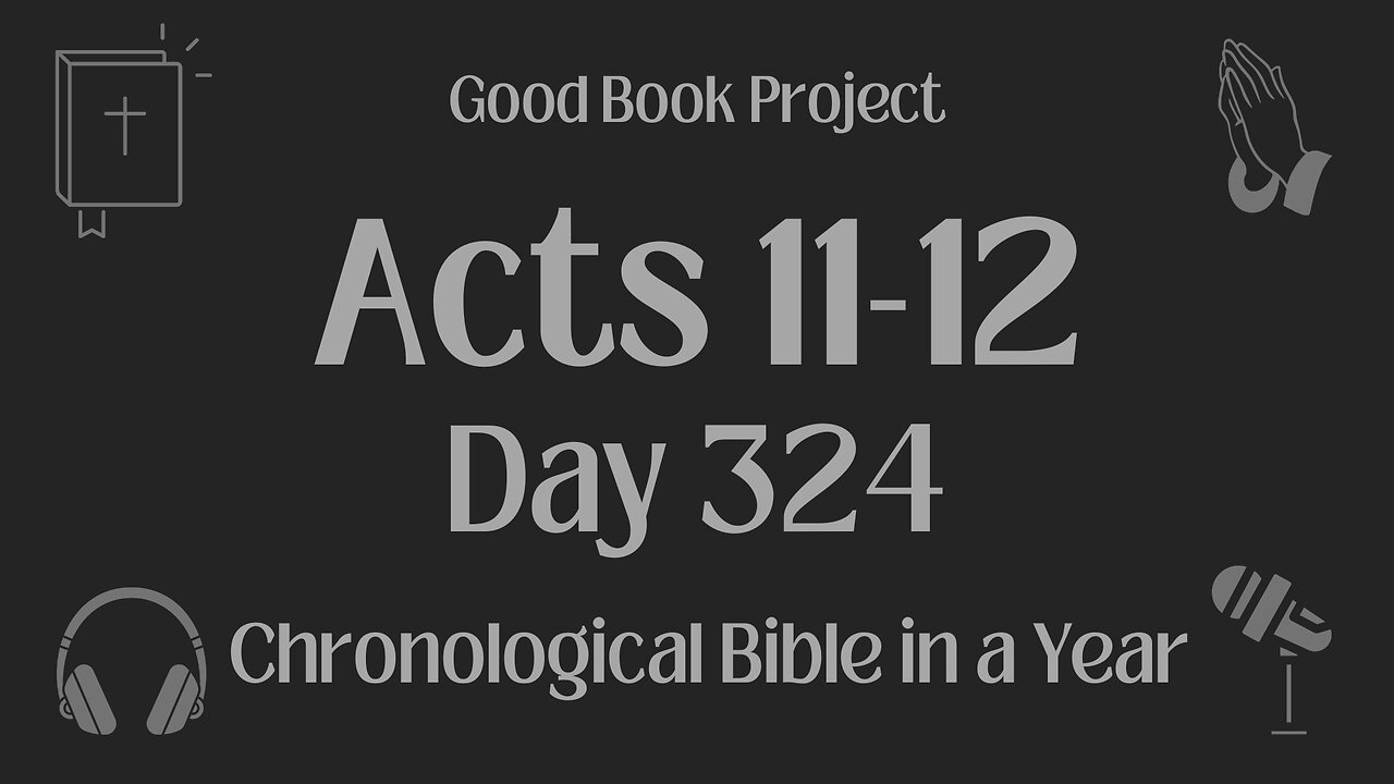 Chronological Bible in a Year 2023 - November 20, Day 324 - Acts 11-12