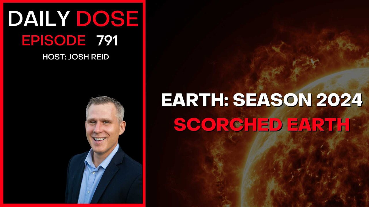 Earth: Season 2024 - Scorched Earth | Ep. 791 The Daily Dose