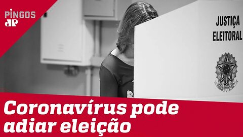 Coronavírus pode adiar eleição no Brasil