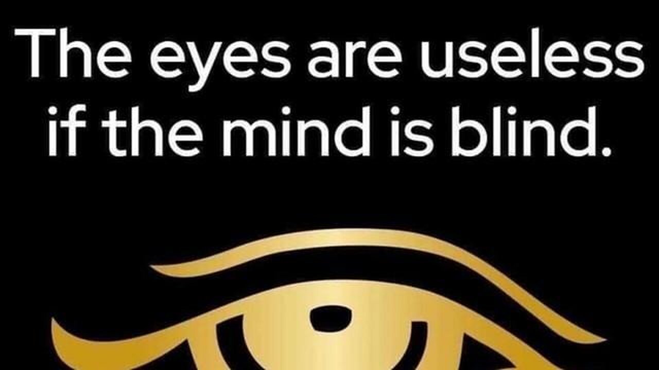 THE EYES ARE USELESS WHEN THE MIND IS BLIND