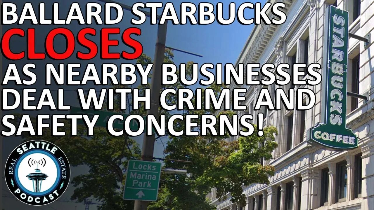 Ballard Starbucks closes as nearby businesses deal with safety concerns