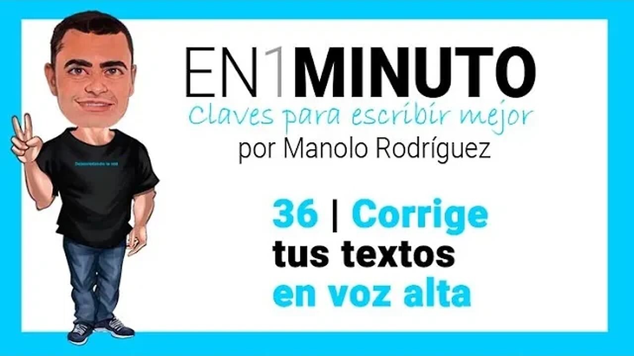 ✍️ 36 | EN1MINUTO | Claves para escribir mejor | Corrige tus textos en voz alta