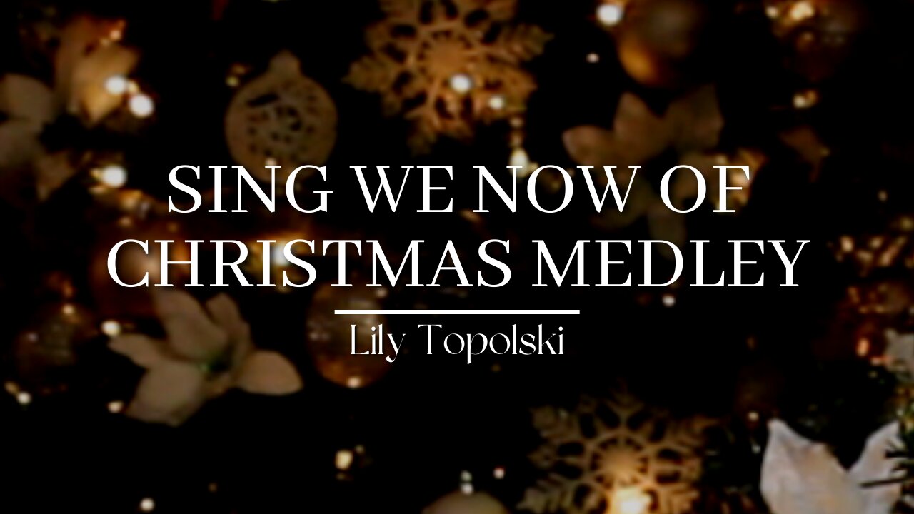 Lily Topolski - Sing We Now of Christmas Medley (Official Music Video)