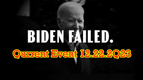 Qurrent Event 12.22.2Q23 - Biden FAILED.