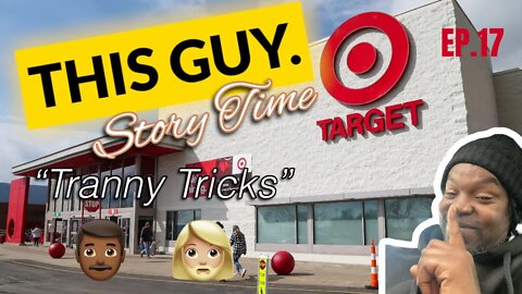 “This guy story time” eps 17 “Tranny Tricks”