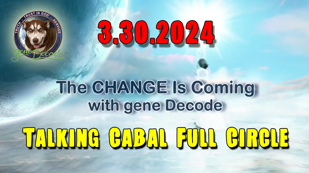 Gene Decode HUGE 3.30.2Q24 - Talking Cabal Full Circle