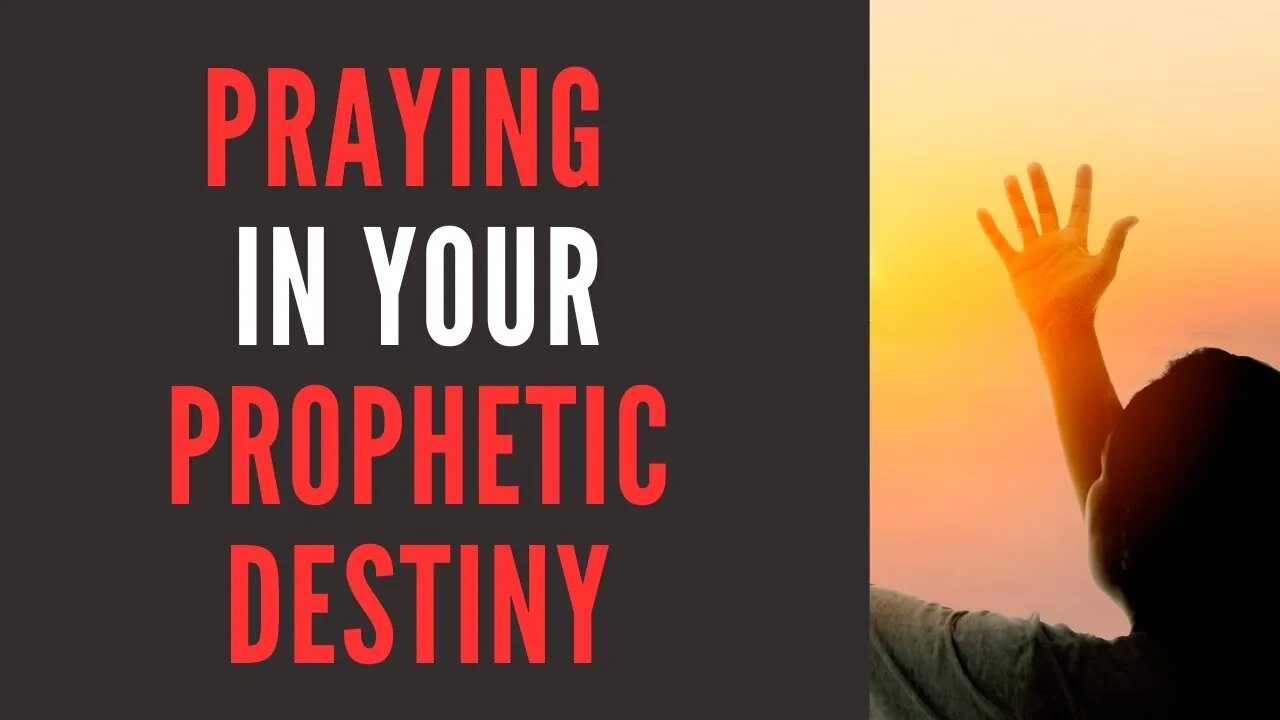 Praying in Your Prophetic Destiny