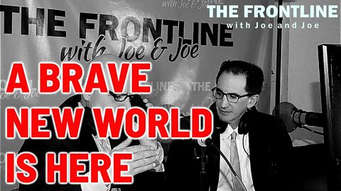 A BRAVE NEW WORLD IS HERE | THE FRONTLINE WITH JOE & JOE