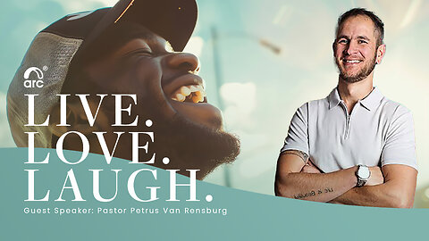 Live. Love. Laugh. | Guest Speaker Petrus Van Rensburg | Arc Ministries | Arc.tv