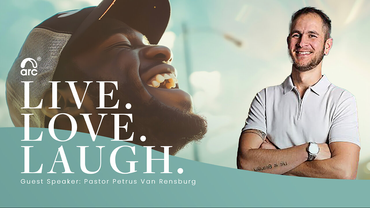 Live. Love. Laugh. | Guest Speaker Petrus Van Rensburg | Arc Ministries | Arc.tv